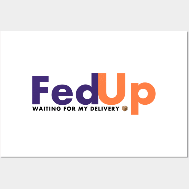 Fed up with fed ex Wall Art by FirstTees